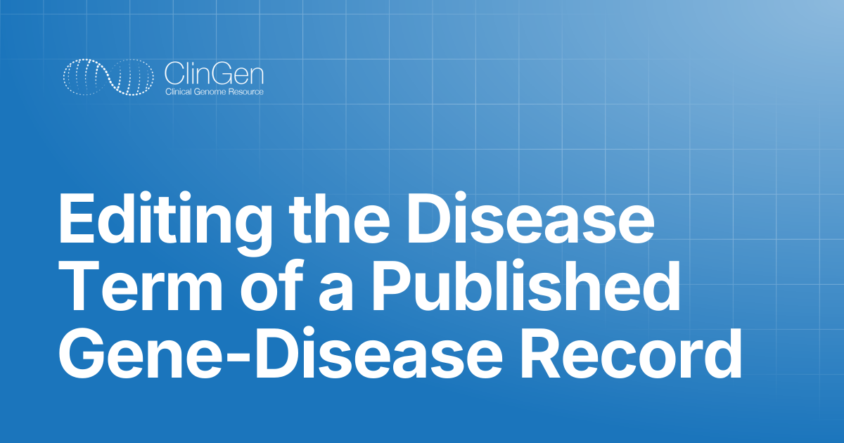 Editing the Disease Term of a Published Gene-Disease Record | Help Docs